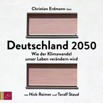 Deutschland 2050 - Wie der Klimawandel unser Leben ver?ndern wird (Ungek?rzt)