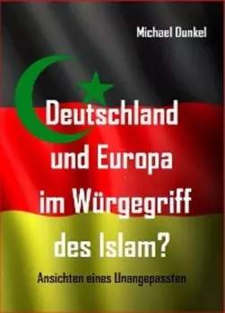 Deutschland und Europa im W?rgegriff des Islam?