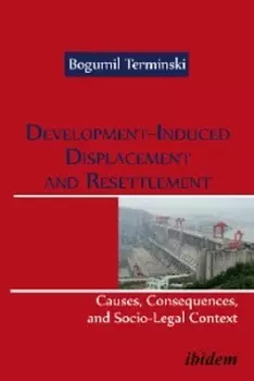 Development-Induced Displacement and Resettlement: Causes, Consequences, and Socio-Legal Context