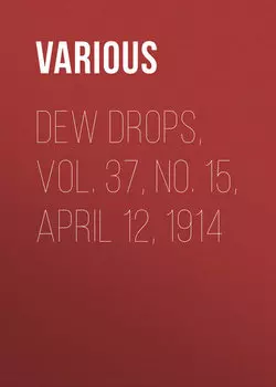 Dew Drops, Vol. 37, No. 15, April 12, 1914