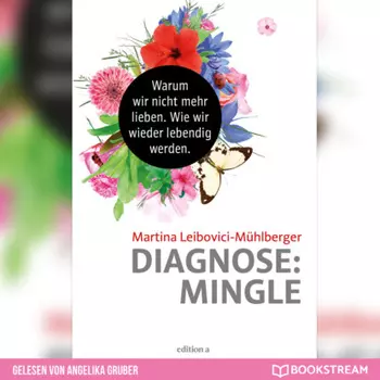 Diagnose: Mingle - Warum wir nicht mehr lieben. Wie wir wieder lebendig werden. (Ungek?rzt)
