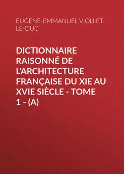 Dictionnaire raisonn? de l'architecture fran?aise du XIe au XVIe si?cle - Tome 1 - (A)