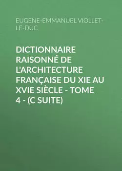 Dictionnaire raisonn? de l'architecture fran?aise du XIe au XVIe si?cle - Tome 4 - (C suite)