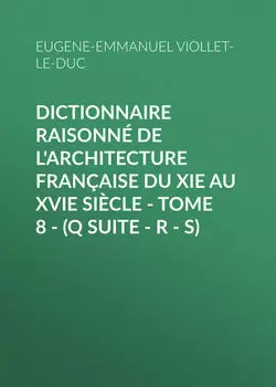Dictionnaire raisonn? de l'architecture fran?aise du XIe au XVIe si?cle - Tome 8 - (Q suite - R - S)