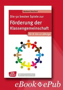 Die 50 besten Spiele zur F?rderung der Klassengemeinschaft. F?r 8- bis 12-J?hrige. eBook.