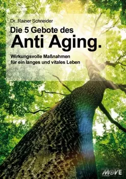 Die 5 Gebote des Anti Aging. Wirkungsvolle Ma?nahmen f?r ein langes und vitales Leben