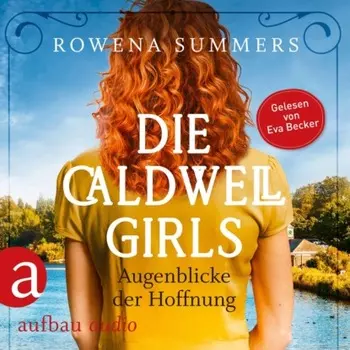 Die Caldwell Girls - Augenblicke der Hoffnung - Die gro?e Caldwell Saga, Band 3 (Ungek?rzt)