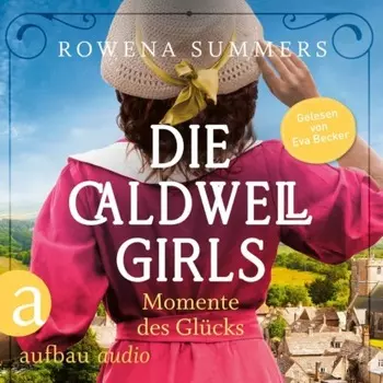 Die Caldwell Girls - Momente des Gl?cks - Die gro?e Caldwell Saga, Band 4 (Ungek?rzt)