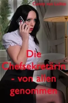 Die Chefsekret?rin - von allen genommen