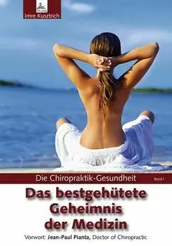 Die Chiropraktik-Gesundheit: Das bestgeh?tete Geheimnis der Medizin
