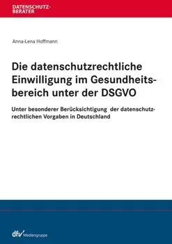 Die datenschutzrechtliche Einwilligung im Gesundheitsbereich unter der DSGVO