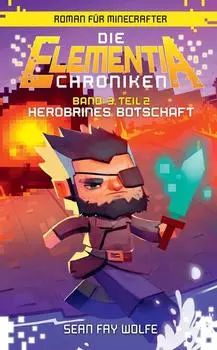 Die Elementia-Chroniken: Herobrines Botschaft - Roman f?r Minecrafter