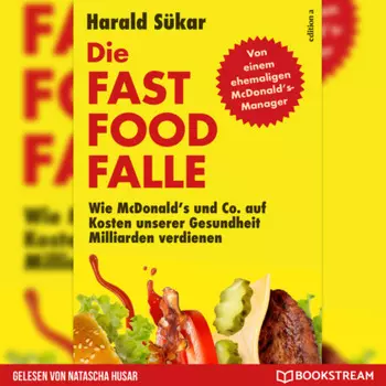 Die Fast Food-Falle - Wie McDonald's und Co. Auf Kosten unserer Gesundheit Milliarden verdienen (Ungek?rzt)