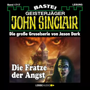 Die Fratze der Angst - John Sinclair, Band 1717 (Ungek?rzt)