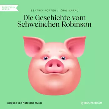 Die Geschichte vom Schweinchen Robinson (Ungek?rzt)