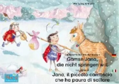Die Geschichte von der kleinen G?mse Jana, die nicht springen will. Deutsch-Italienisch. / La storia di Jana, il piccola camoscio che ha paura di saltare. Tedesco-Italiano.