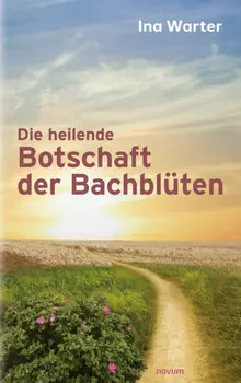 Die heilende Botschaft der Bachbl?ten