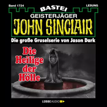 Die Heilige der H?lle (2. Teil) - John Sinclair, Band 1724 (Ungek?rzt)