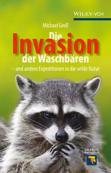 Die Invasion der Waschb?ren. und andere Expeditionen in die wilde Natur