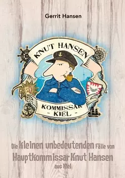 Die kleinen unbedeutenden F?lle von Hauptkommissar Knut Hansen aus Kiel