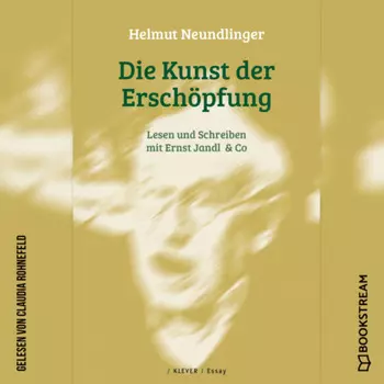 Die Kunst der Ersch?pfung - Lesen und Schreiben mit Ernst Jandl & Co (Ungek?rzt)