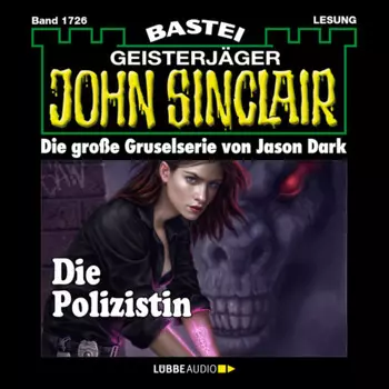 Die Polizistin (1.Teil) - John Sinclair, Band 1726 (Ungek?rzt)