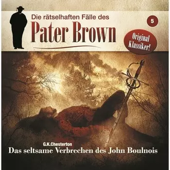 Die r?tselhaften F?lle des Pater Brown, Folge 5: Das seltsame Verbrechen des John Boulnois