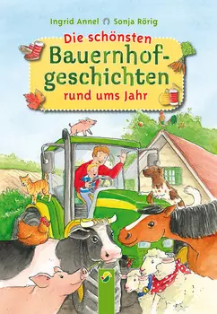 Die sch?nsten Bauernhofgeschichten rund ums Jahr