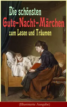 Die sch?nsten Gute-Nacht-M?rchen zum Lesen und Tr?umen (Illustrierte Ausgabe)