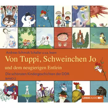 Die sch?nsten Kindergeschichten der DDR, Folge 2: Von Tuppi, Schweinchen Jo und dem neugierigen Entlein