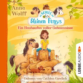 Die Schule der kleinen Ponys, Teil 1: Ein Heuhaufen voller Geheimnisse (Ungek?rzt)