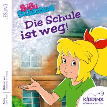 Die Schule ist weg - Bibi Blocksberg - H?rbuch (Ungek?rzt)