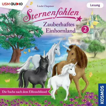 Die Suche nach dem Elfenschl?ssel - Sternenfohlen - Zauberhaftes Einhornland, Teil 2 (ungek?rzt)