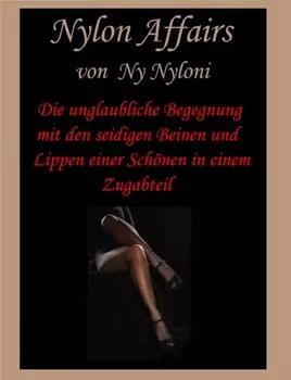 Die unglaubliche Begegnung mit den seidigen Beinen und Lippen einer Sch?nen in einem Zugabteil