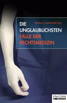 Die unglaublichsten F?lle der Rechtsmedizin