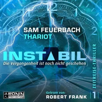 Die Vergangenheit ist noch nicht geschehen - Instabil, Band 1 (Ungek?rzt)