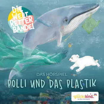 Die Weltretterbande - Polli und das Plastik (gl?ckskind-Edition)