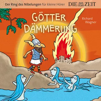 Die ZEIT-Edition "Der Ring des Nibelungen f?r kleine H?rer" - G?tterd?mmerung