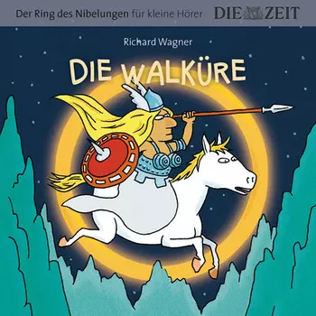 Die ZEIT-Edition "Der Ring des Nibelungen f?r kleine H?rer" - Die Walk?re