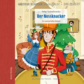 Die ZEIT-Edition - Gro?e Klassik kinderleicht, Der Nussknacker - Ein zauberhaftes Ballett