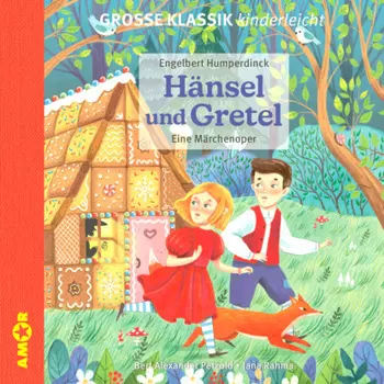 Die ZEIT-Edition - Gro?e Klassik kinderleicht, H?nsel und Gretel - Eine M?rchenoper