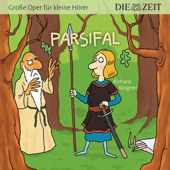 Die ZEIT-Edition "Gro?e Oper f?r kleine H?rer" - Parsifal
