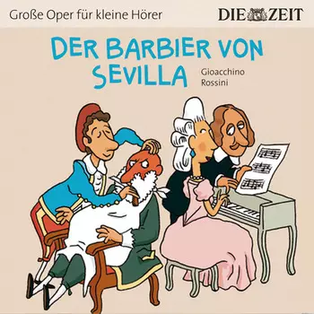 Die ZEIT-Edition "Gro?e Oper f?r kleine H?rer", Der Barbier von Sevilla