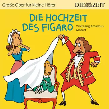 Die ZEIT-Edition "Gro?e Oper f?r kleine H?rer", Die Hochzeit des Figaro