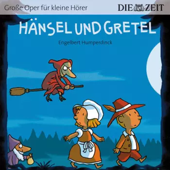 Die ZEIT-Edition "Gro?e Oper f?r kleine H?rer", H?nsel und Gretel