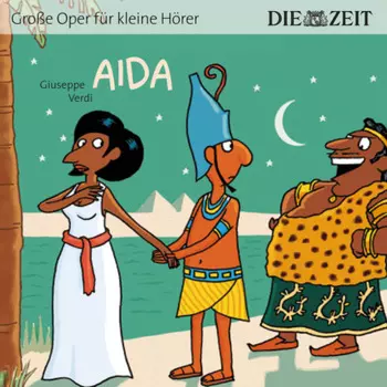 Die ZEIT-Edition "Gro?e Oper f?r kleine H?rer", Aida