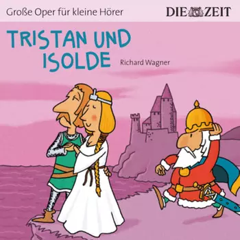Die ZEIT-Edition "Gro?e Oper f?r kleine H?rer", Tristan und Isolde