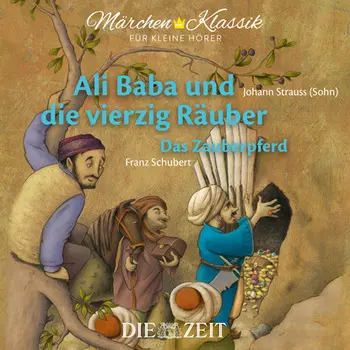 Die ZEIT-Edition "M?rchen Klassik f?r kleine H?rer" - Ali Baba und die vierzig R?uber und Das Zauberpferd mit Musik von Johann Strauss (Sohn) und Franz Schubert