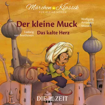 Die ZEIT-Edition "M?rchen Klassik f?r kleine H?rer" - Der kleine Muck und Das kalte Herz mit Musik von Wolfgang Amadeus Mozart und Ludwig van Beethoven