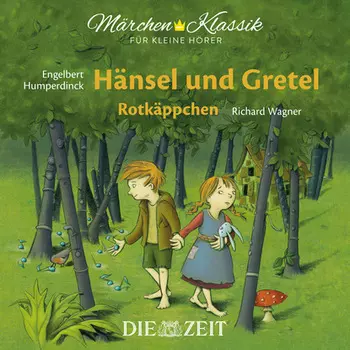 Die ZEIT-Edition "M?rchen Klassik f?r kleine H?rer" - H?nsel und Gretel und Rotk?ppchen mit Musik von Engelbert Humperdinck und Richard Wagner